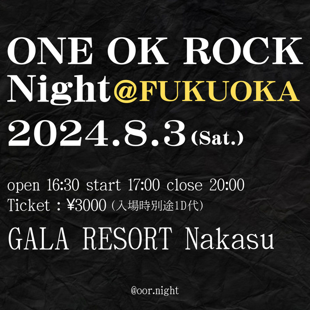 ONE OK ROCK Night@福岡/ ONE OK ROCK しか流れないクラブイベント【ONE OK ROCK Night】 | GALA  RESORT 中洲